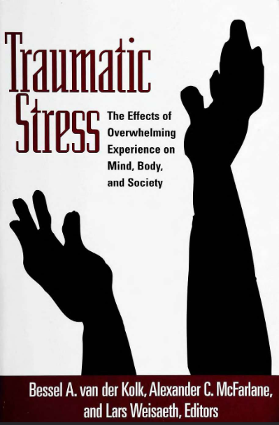 Traumatic Stress: The Effects of Overwhelming Experience on Mind, Body, and Society